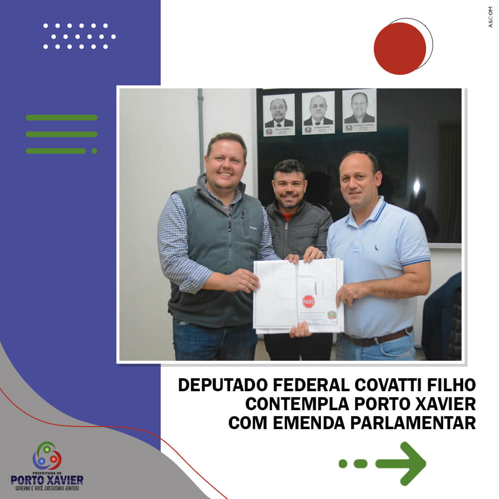 DEPUTADO FEDERAL COVATTI FILHO CONTEMPLA PORTO XAVIER COM EMENDA PARLAMENTAR